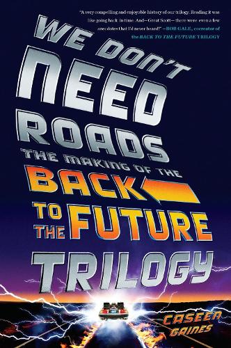 Бумажная книга «We Don't Need Roads: The Making of the Back to the Future Trilogy», автор Кейсин Гейнс - фото №1