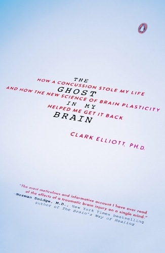 Бумажная книга «The Ghost in My Brain: How a Concussion Stole My Life and How the New Science of Brain Plasticity Helped Me Get It Back», автор Кларк Эллиотт - фото №1