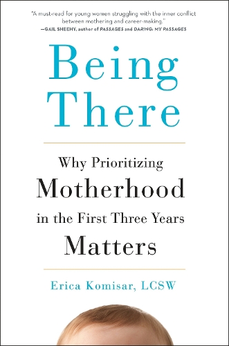 Бумажная книга «Being There: Why Prioritizing Motherhood in the First Three Years Matters», автор Эрика Комисар - фото №1