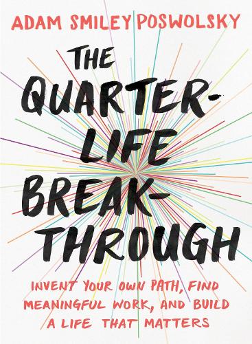 Бумажная книга «The Quarter Life Breakthrough: Invent Your Own Path, Find Meaningful Work, and Build a Life That Matters», автор Адам Смайли Посвольский - фото №1