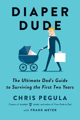 Паперова книга «Diaper Dude: The Ultimate Dad's Guide to Surviving the First Two Years», авторів Кріс Пегула, Франк Мейєр - фото №1