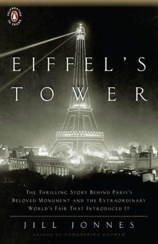 Бумажная книга «Eiffel's Tower: And the World's Fair Where Buffalo Bill Beguiled Paris, the Artists Quarreled, and Thomas Edison Became a Count», автор Джил Джоннес - фото №1