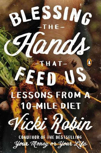 Бумажная книга «Blessing The Hands That Feed Us: Lessons from a 10 Mile Diet», авторов Фрэнсис Мур Лаппе, Вики Робин - фото №1