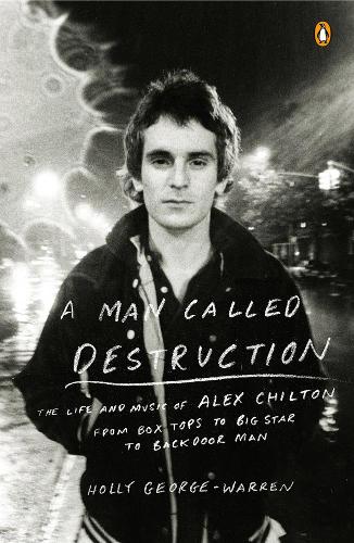 Паперова книга «A Man Called Destruction: The Life and Music of Alex Chilton, From Box Tops to Big Star to Backdoor Man», автор Холлі Джордж-Уоррен - фото №1