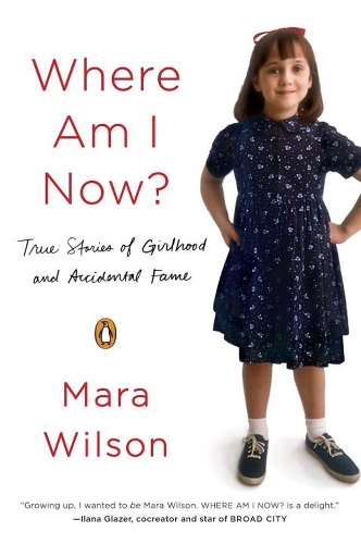 Бумажная книга «Where Am I Now?: True Stories of Girlhood and Accidental Fame», автор Мара Уилсон - фото №1