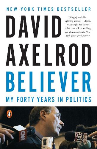 Бумажная книга «Believer: My Forty Years in Politics», автор Девид Аксельрод - фото №1