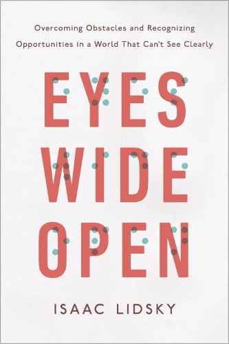 Бумажная книга «Eyes Wide Open: Overcoming Obstacles and Recognizing Opportunities in a World That Can't See Clearly», автор Исаак Лидский - фото №1