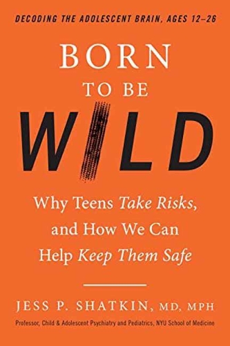 Бумажная книга «Born to Be Wild: Why Teens and Tweens Take Risks, and How We Can Help Keep Them Safe», автор Джесс П. Шаткин - фото №1