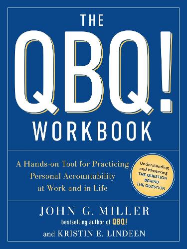 Бумажная книга «The QBQ! Workbook: A Hands-on Tool for Practicing Personal Accountability at Work and in Life», авторов Джон Г. Миллер, Кристин Э. Линдин - фото №1
