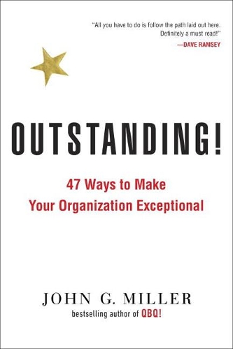 Паперова книга «Outstanding!: 47 Ways to Make Your Organization Exceptional», автор Джон Г. Міллер - фото №1