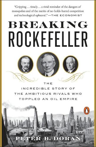 Паперова книга «Breaking Rockefeller: The Incredible Story of the Ambitious Rivals Who Toppled an Oil Empire», автор Пітер Б. Доран - фото №1