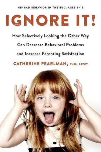 Бумажная книга «Ignore it!: How Selectively Looking the Other Way Can Decrease Behavioral Problems and Increase Parenting Satisfaction», автор Кэтрин Перлман - фото №1