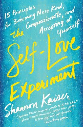 Бумажная книга «The Self-Love Experiment: Fifteen Principles for Becoming More Kind, Compassionate, and Accepting of Yourself», автор Шеннон Кайзер - фото №1