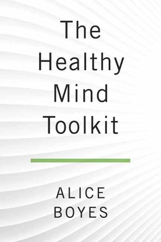 Бумажная книга «The Healthy Mind Toolkit: Quit Sabotaging Your Success and Become Your Best Self», автор Алиса Бойс - фото №1