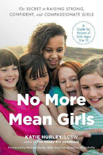 Бумажная книга «No More Mean Girls: The Secret to Raising Strong, Confident, and Compassionate Girls», автор Кэти Хёрли - фото №1