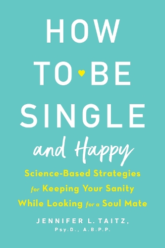 Паперова книга «How To Be Single And Happy: Science-Based Strategies for Keeping Your Sanity While Looking for a Soulmate», автор Дженні Тайц - фото №1