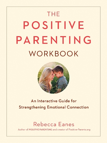 Бумажная книга «Positive Parenting Workbook: An Interactive Guide for Strengthening Emotional Connection», автор Ребекка Инес - фото №1