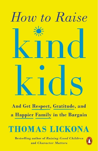 Бумажная книга «How To Raise Kind Kids: And Get Respect, Gratitude, and a Happier Family in the Bargain», автор Томас Ликона - фото №1