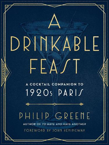 Паперова книга «A Drinkable Feast: A Cocktail Companion to 1920s Paris», автор Філіп Грін - фото №1