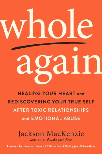 Бумажная книга «Whole Again: Healing Your Heart and Rediscovering Your True Self After Toxic Relationships and Emotional Abuse», автор Джексон Маккензи - фото №1