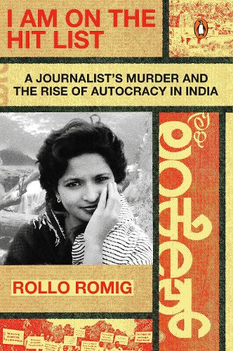 Паперова книга «I Am on the Hit List: A Journalist's Murder and the Rise of Autocracy in India», автор Ролло Роміг - фото №1