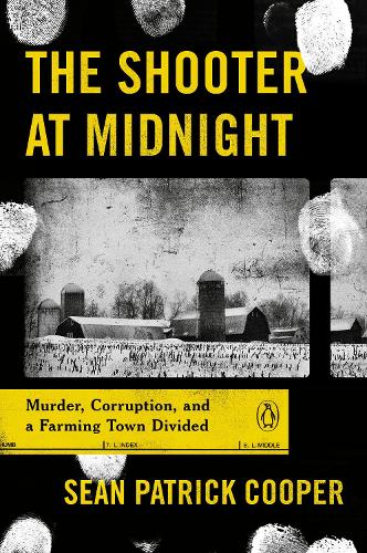 Паперова книга «The Shooter at Midnight: Murder, Corruption, and a Farming Town Divided», автор Шон Патрік Купер - фото №1