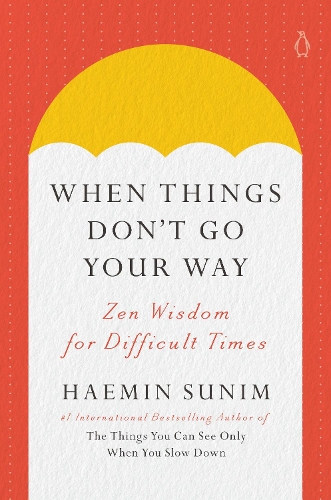 Бумажная книга «When Things Don't Go Your Way: Zen Wisdom for Difficult Times», автор Хэмин Суним - фото №1
