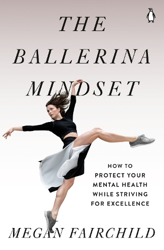 Паперова книга «The Ballerina Mindset: How to Protect Your Mental Health While Striving for Excellence», автор Меган Фейрчайлд - фото №1