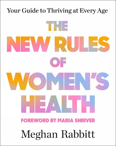 Бумажная книга «The New Rules of Women's Health: Your Guide to Thriving at Every Age», авторов Мария Шрайвер, Меган Раббит - фото №1
