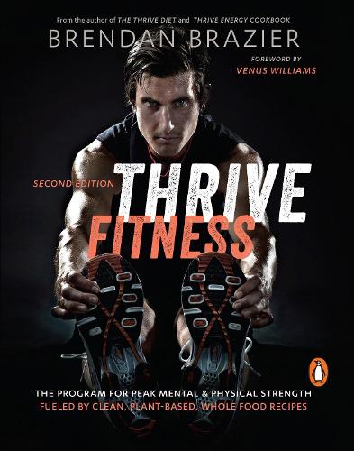Бумажная книга «Thrive Fitness: The Program for Peak Mental & Physical Strength Fueled by Clean, Plant-Based, Whole Food Recipes», автор Брендан Брейзер - фото №1