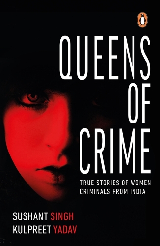 Бумажная книга «Queens of Crime: True Stories of Women Criminals from India», авторов Кулприт Ядав, Сушант Сингх - фото №1