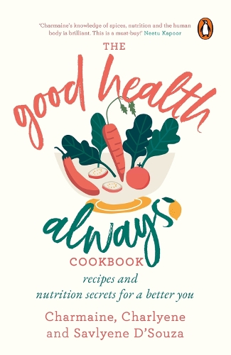 Паперова книга «Good Health Always: Recipes and Nutrition Secrets for a Better You», авторів Шарлін Д'Соуза, Шармен Д'Соуза, Савлін Д'Соуза - фото №1