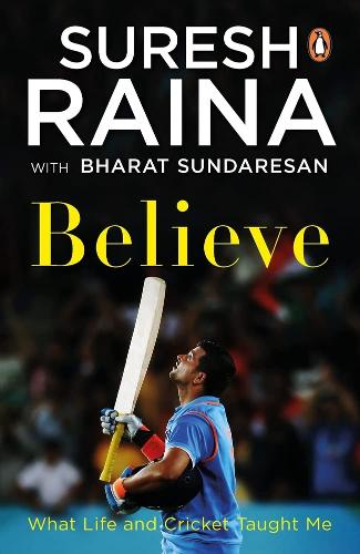 Паперова книга «Believe: What Life and Cricket Taught Me», авторів Бхарат Сундаресан, Суреш Райна - фото №1