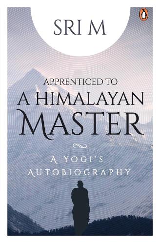 Бумажная книга «Apprenticed to a Himalayan Master: A Yogi's Autobiography», автор Шри М - фото №1