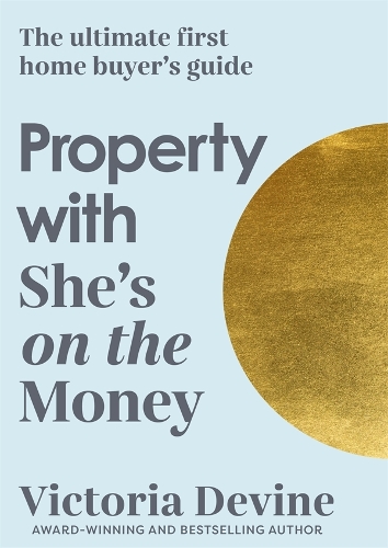 Paper book «Property with She's on the Money: The ultimate first home buyer's guide: from the creator of the #1 finance podcast», author Victoria Devine - фото №1
