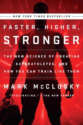 Бумажная книга «Faster, Higher, Stronger: The New Science of Creating Superathletes, and How You Can Train Like Them», автор Марк Маккласки - фото №1