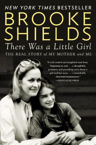 Бумажная книга «There Was A Little Girl: The Real Story of My Mother and Me», автор Брук Шилдс - фото №1