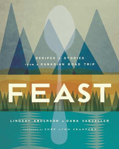 Бумажная книга «Feast: Recipes and Stories from a Canadian Road Trip», автор Линдси Андерсон - фото №1