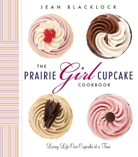 Бумажная книга «The Prairie Girl Cupcake Cookbook: Living Life One Cupcake at a Time», автор Жан Блэклок - фото №1
