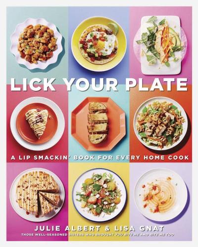 Бумажная книга «Lick Your Plate: A Lip-Smackin' Book for Every Home Cook», авторов Джули Альберт, Лиза Гнат - фото №1