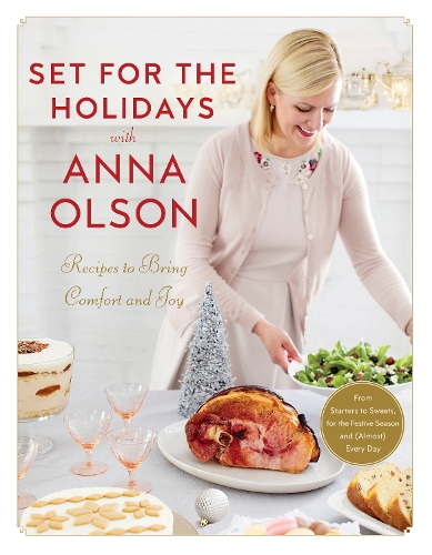 Бумажная книга «Set For The Holidays With Anna Olson: Recipes for Bringing Comfort and Joy: From Starters to Sweets, for the Festive Season and Almost Every Day», автор Анна Олсон - фото №1