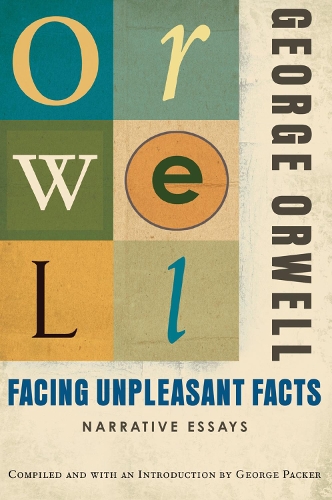 Бумажная книга «Facing Unpleasant Facts», авторов Джордж Оруэлл, Джордж Пэкер - фото №1