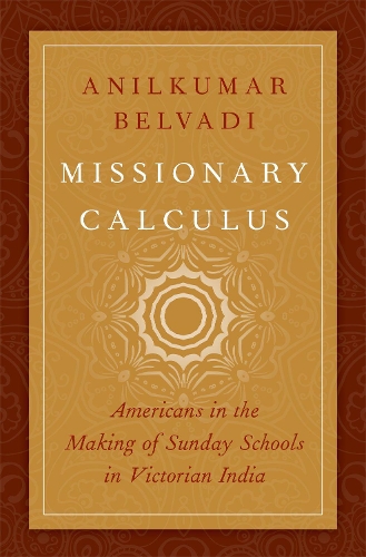 Бумажная книга «Missionary Calculus: Americans in the Making of Sunday Schools in Victorian India», автор Анилкумар Белвади - фото №1