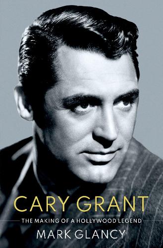 Паперова книга «Cary Grant, the Making of a Hollywood Legend», автор Марк Гленсі - фото №1