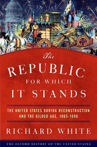 Бумажная книга «The Republic for Which It Stands: The United States during Reconstruction and the Gilded Age, 1865-1896», автор Ричард Уайт - фото №1