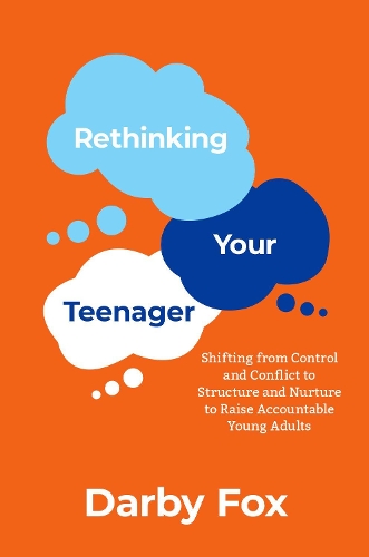 Бумажная книга «Rethinking Your Teenager: Shifting from Control and Conflict to Structure and Nurture to Raise Accountable Young Adults», автор Дарби Фокс - фото №1