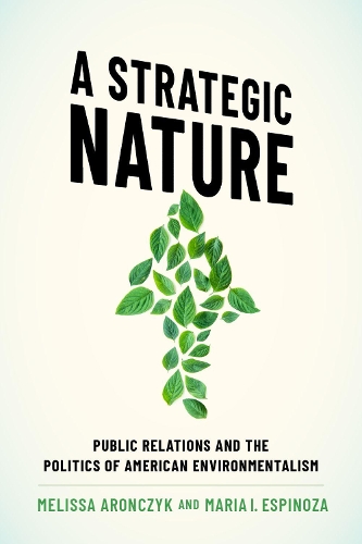 Паперова книга «A Strategic Nature: Public Relations and the Politics of American Environmentalism», авторів Марія І. Еспіноза, Мелісса Арончик - фото №1