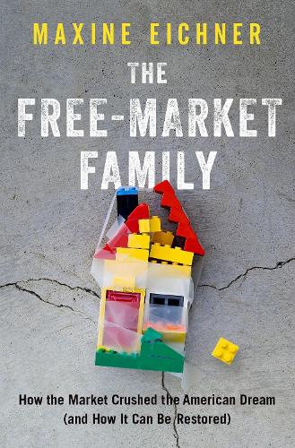 Бумажная книга «The Free-Market Family: How the Market Crushed the American Dream (and How It Can Be Restored)», автор Максин Эйхнер - фото №1