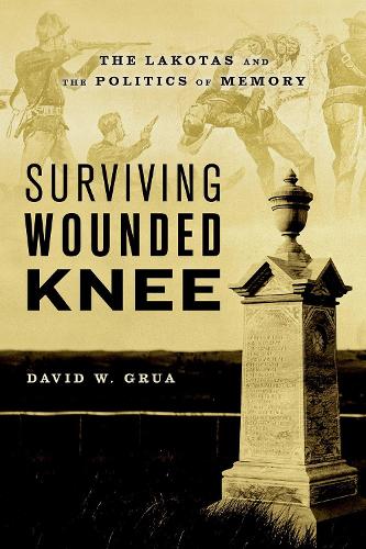 Бумажная книга «Surviving Wounded Knee: The Lakotas and the Politics of Memory», автор Дэвид У. Груа - фото №1
