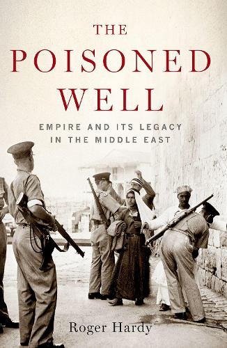 Бумажная книга «The Poisoned Well: Empire and Its Legacy in the Middle East», автор Роджер Харди - фото №1